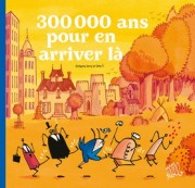 Couverture de la BD 300 000 ans pour en arriver là